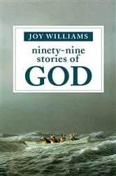 Book cover of Ninety-Nine Stories of God by Joy Williams
