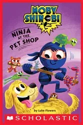 Book cover of Ninja at the Pet Shop (Moby Shinobi: Scholastic Reader, Level 1) by Luke Flowers