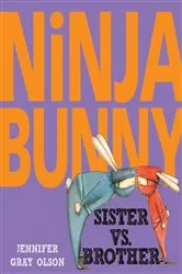 Book cover of Ninja Bunny: Sister vs. Brother by Jennifer Gray Olson