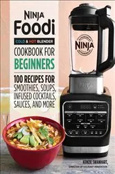 Book cover of Ninja® Foodi™ Cold & Hot Blender Cookbook For Beginners by Kenzie Swanhart
