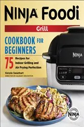 Book cover of Ninja® Foodi™ Grill Cookbook for Beginners by Kenzie Swanhart
