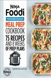 Book cover of Ninja® Foodi™ Pressure Cooker Meal Prep Cookbook by Marlynn Jayme Schotland