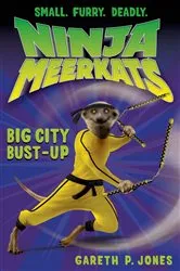Book cover of Ninja Meerkats (#6): Big City Bust-Up by Gareth P. Jones
