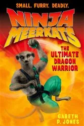 Book cover of Ninja Meerkats (#7) The Ultimate Dragon Warrior by Gareth P. Jones