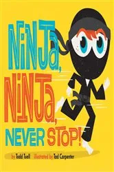 Book cover of Ninja, Ninja, Never Stop! by Todd Tuell