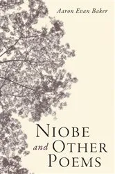 Book cover of Niobe and Other Poems by Aaron Evan Baker