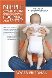 Book cover of Nipple Confusion, Uncoordinated Pooping, and Spittle by Roger Friedman