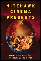 Book cover of Nitehawk Cinema Presents: Movie-Inspired Menus from Brooklyn's Dine-In Theater by Matthew Viragh