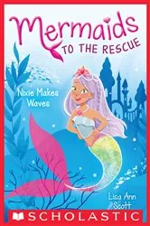 Book cover of Nixie Makes Waves (Mermaids to the Rescue #1) by Lisa Ann Scott