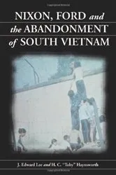 Book cover of Nixon, Ford and the Abandonment of South Vietnam by J. Edward Lee