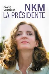 Book cover of NKM, la présidente by Soazig Quéméner