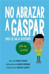 Book cover of No abrazar a Gaspar (No le va a gustar) / Don't Hug Doug (He Doesn't Like It) Spanish Edition by Carrie Finison