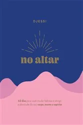 Book cover of No altar – Um devocional prático de 63 dias para atingir a plenitude de seu corpo, mente e espírito by Unknown