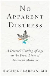 Book cover of No Apparent Distress: A Doctor's Coming of Age on the Front Lines of American Medicine by Rachel Pearson