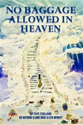 Book cover of NO BAGGAGE ALLOWED IN HEAVEN by FAYE STALLARD