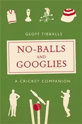 Book cover of No-Balls and Googlies by Geoff Tibballs