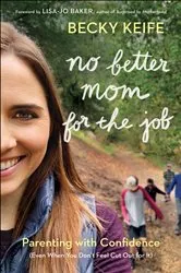 Book cover of No Better Mom for the Job by Becky Keife
