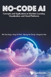 Book cover of No-code Ai: Concepts And Applications In Machine Learning, Visualization, And Cloud Platforms by Minsoo Kang