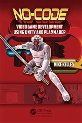 Book cover of No-Code Video Game Development Using Unity and Playmaker by Michael Kelley