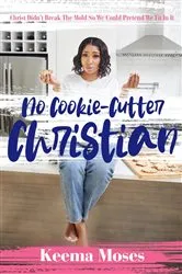Book cover of No Cookie-Cutter Christian by Keema Moses