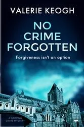 Book cover of No Crime Forgotten by Valerie Keogh