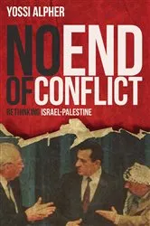 Book cover of No End of Conflict by Yossi Alpher