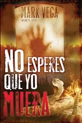 Book cover of No esperes que yo muera by Mark Vega
