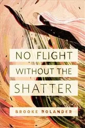 Book cover of No Flight Without the Shatter by Brooke Bolander
