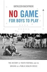 Book cover of No Game for Boys to Play by Kathleen Bachynski