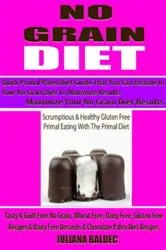 Book cover of No Grain Diet: Maximize Your No Grain Diet Results - Quick Primal Paleo Diet Guide That You Can Include In Your No Grain Diet To Maximize Results by Juliana Bladec