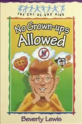 Book cover of No Grown-ups Allowed (Cul-de-Sac Kids Book #4) by Beverly Lewis