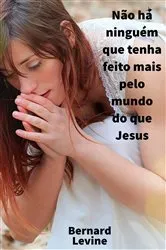 Book cover of Não há ninguém que tenha feito mais pelo mundo do que Jesus by Unknown