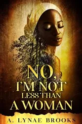 Book cover of No, I'm Not Less Than a Woman by A. Lynae Brooks