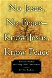 Book cover of No Jesus, No Peace -- Know Jesus, Know Peace by Two Seekers