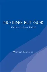 Book cover of No King but God by Michael Manning