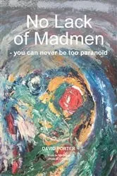 Book cover of No Lack of Madmen - you can never be too paranoid by David Porter