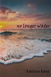 Book cover of No Longer Water by Kaye Katrina