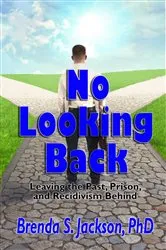 Book cover of No Looking Back: Leaving the Past, Prison, and Recidivism Behind by Jackson, Brenda , S