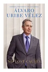 Book cover of No Lost Causes by Alvaro Uribe Velez