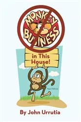 Book cover of No Monkey Business in This House! by John Urrutia