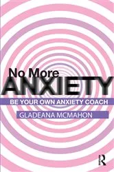 Book cover of No More Anxiety! by Gladeana McMahon