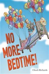 Book cover of No More Bedtime! by Chuck Richards