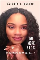 Book cover of No More F.I.G.S. Unmasking Your Identity by LaTonya T McLeod