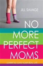 Book cover of No More Perfect Moms by Jill Savage