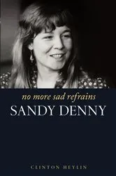 Book cover of No More Sad Refrains: The Life and Times of Sandy Denny by Clinton Heylin