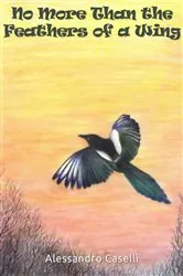 Book cover of No More Than the Feathers of a Wing by Alessandro Caselli