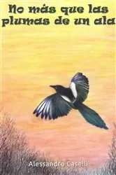 Book cover of No más que las plumas de un ala by Alessandro Caselli