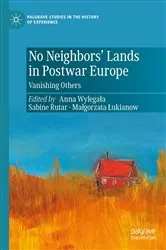 Book cover of No Neighbors’ Lands in Postwar Europe by Anna Wylegała