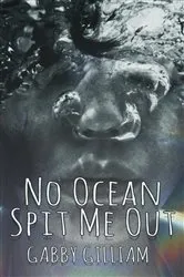 Book cover of No Ocean Spit Me Out by Gabby Gilliam