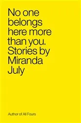 Book cover of No One Belongs Here More Than You by Miranda July